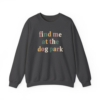 Find me at the Dog Park Sweatshirt