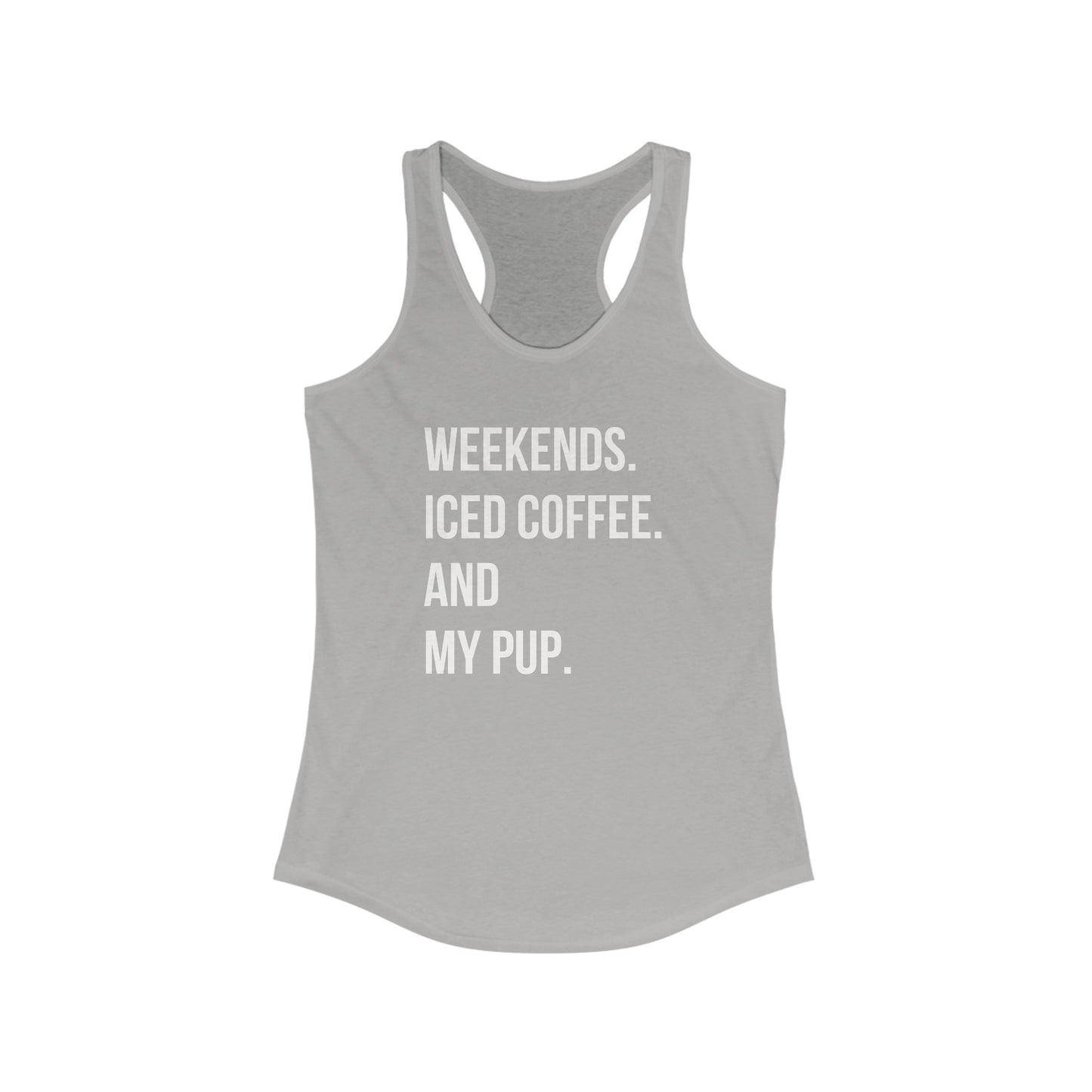 Weekends, Iced Coffee & my pup Women's Racerback Tank