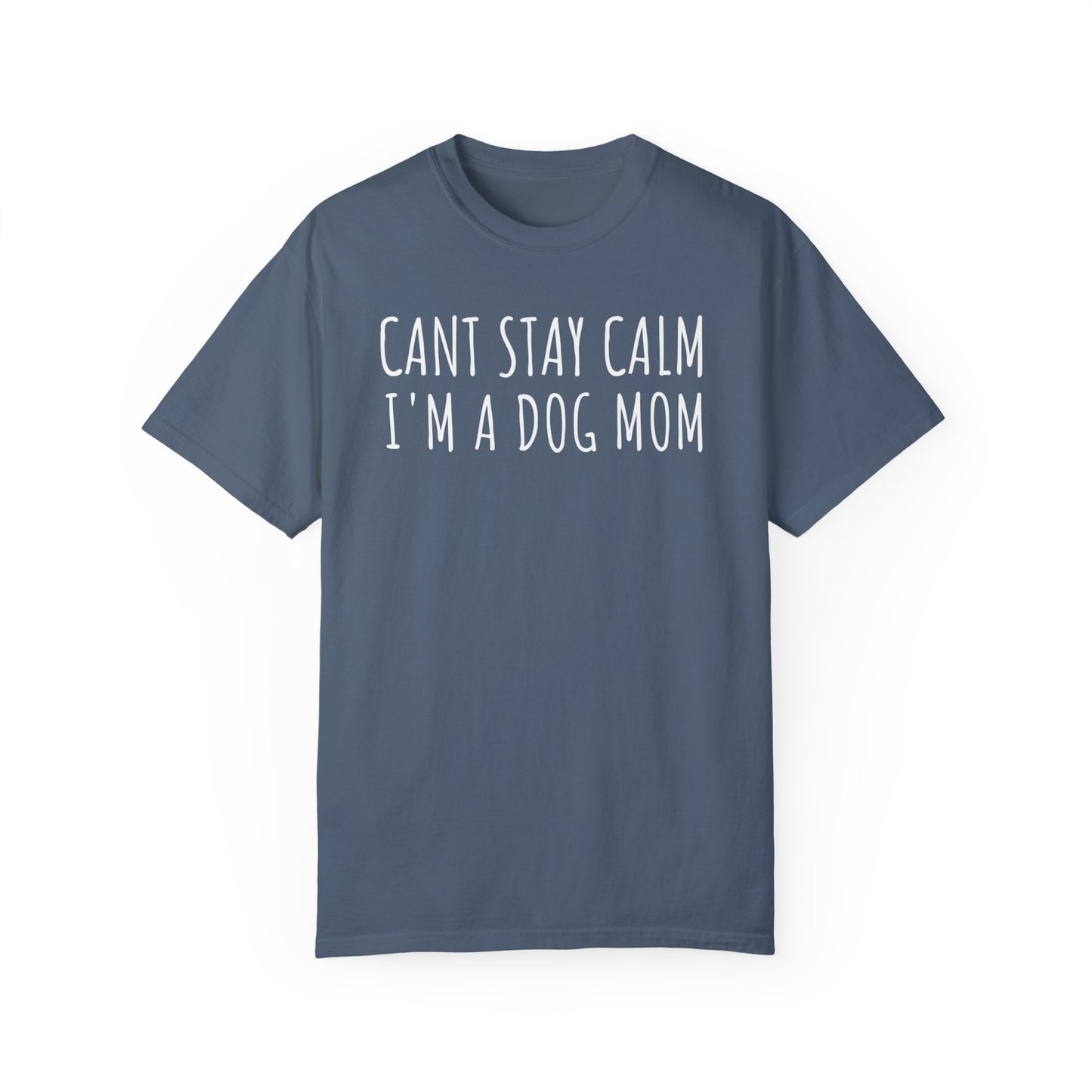 Can't Stay Calm, I'm a Dog Mom T-shirt