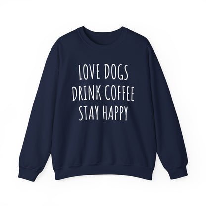 Love Dogs, Drink Coffee, Stay Happy Funny Dog Sweatshirt