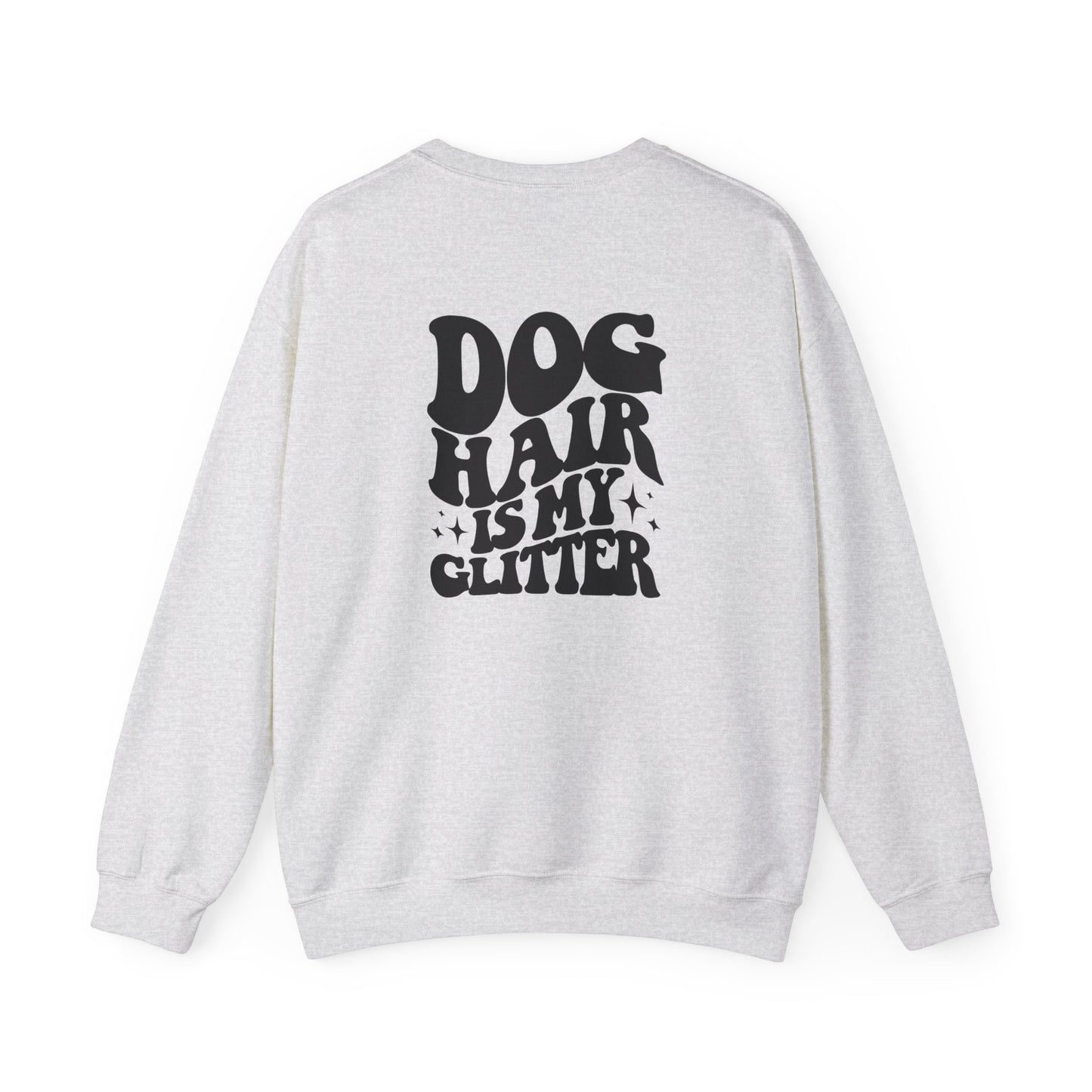 Dog Hair is my glitter Sweatshirt (front and back)