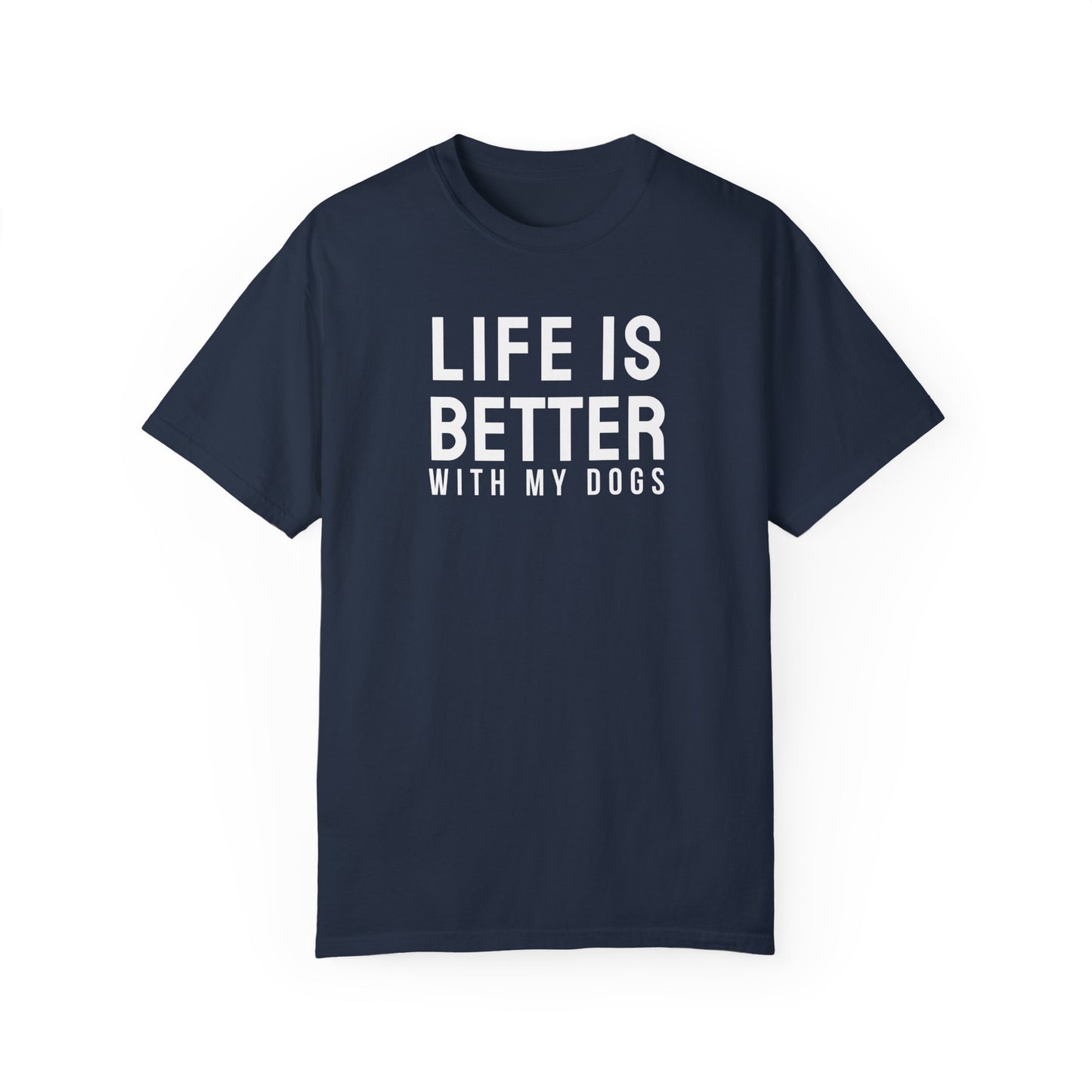 Life is better with my dogs t-shirt