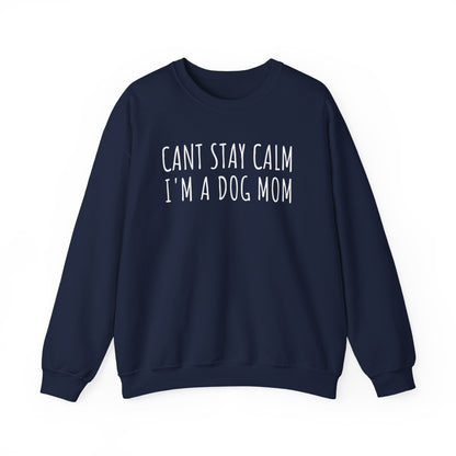 Can't Stay Calm, I'm a Dog Mom Sweatshirt