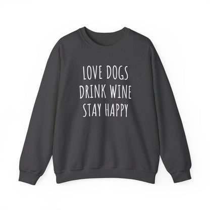 Love Dogs, Drink Wine, Stay Happy Sweatshirt