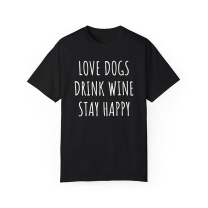 Love Dogs, Drink Wine, Stay Happy T-shirt