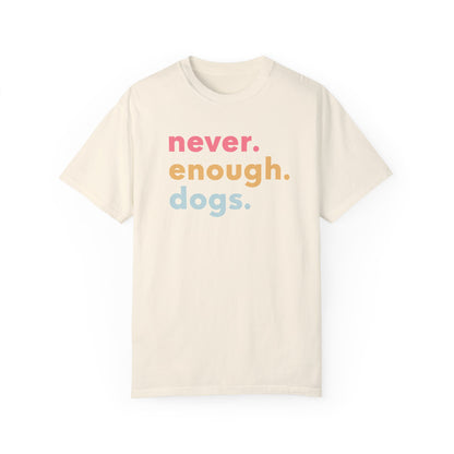 Never. Enough. Dogs. T-shirt