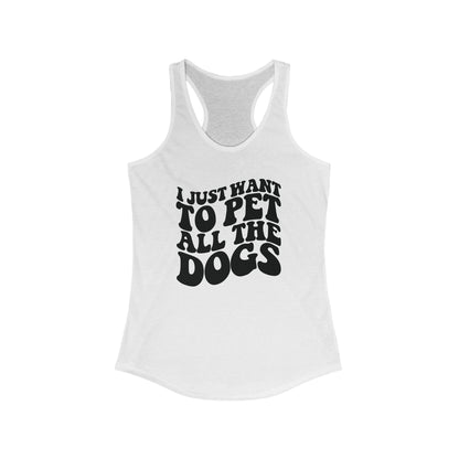 I just want to pet all the dogs Women's Racerback Tank