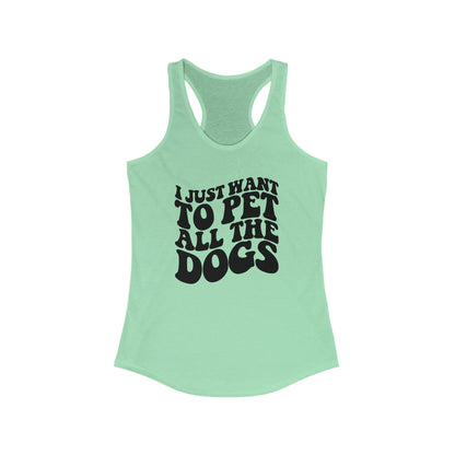 I just want to pet all the dogs Women's Racerback Tank