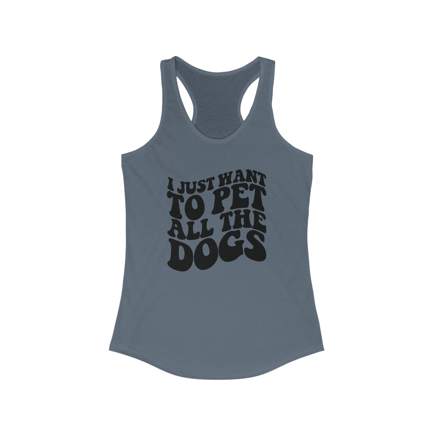 I just want to pet all the dogs Women's Racerback Tank