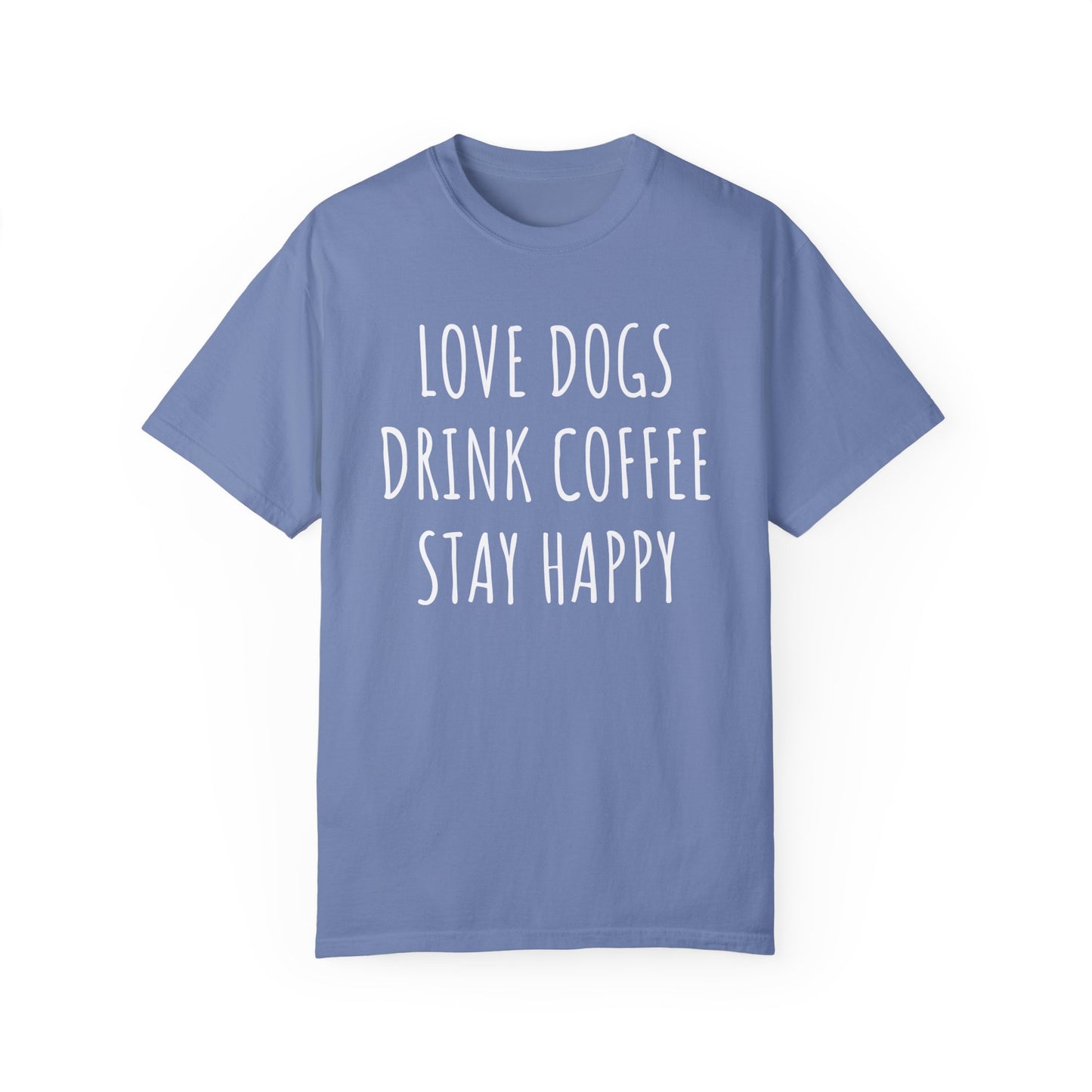 Love Dogs, Drink Coffee, Stay Happy Dog Mom Shirt