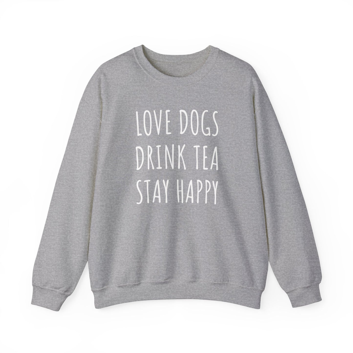 Love Dogs, Drink Tea, Stay Happy Sweatshirt