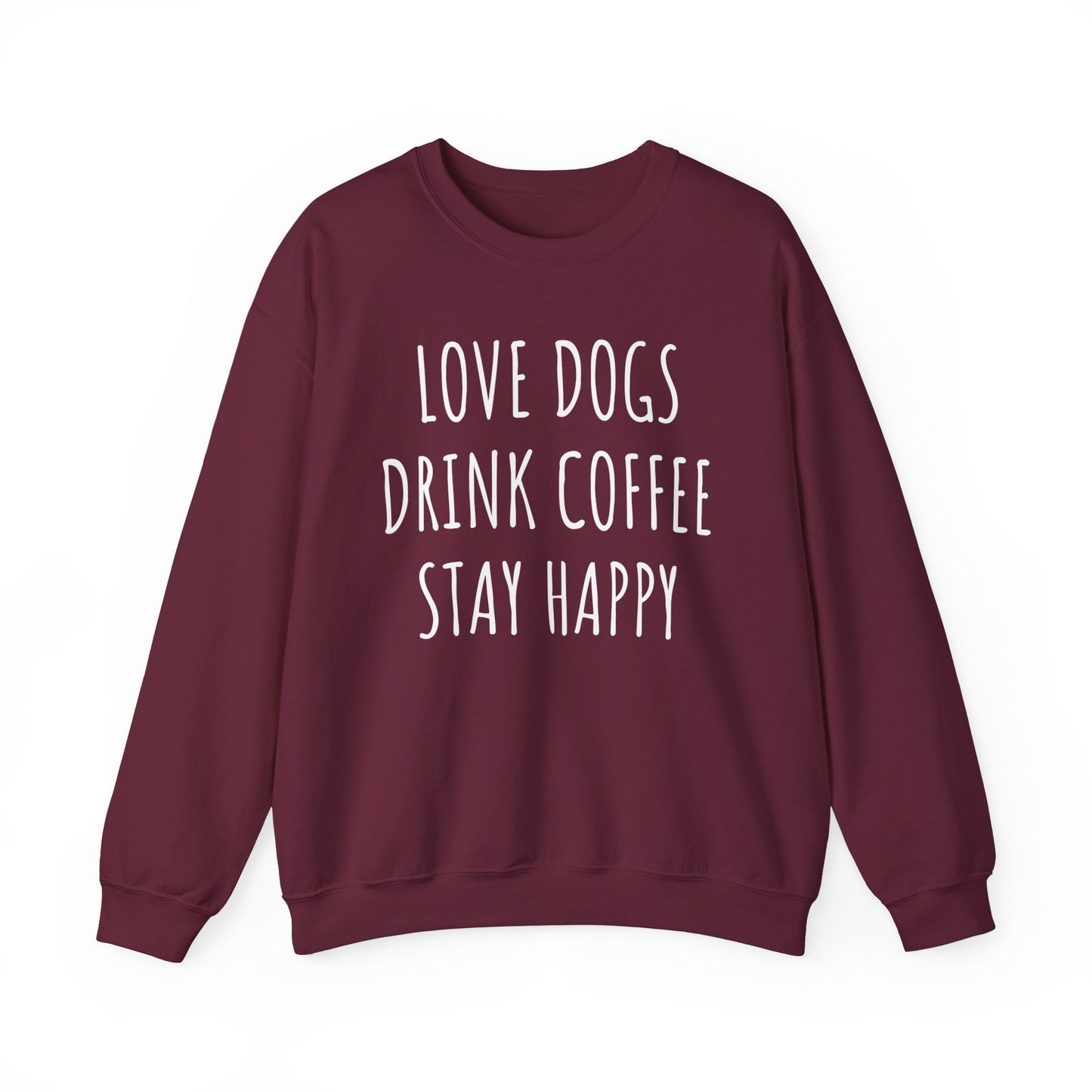 Love Dogs, Drink Coffee, Stay Happy Funny Dog Sweatshirt