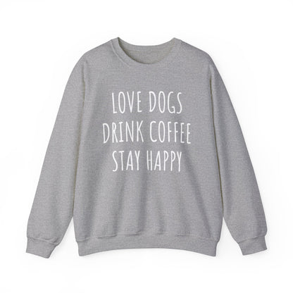 Love Dogs, Drink Coffee, Stay Happy Funny Dog Sweatshirt