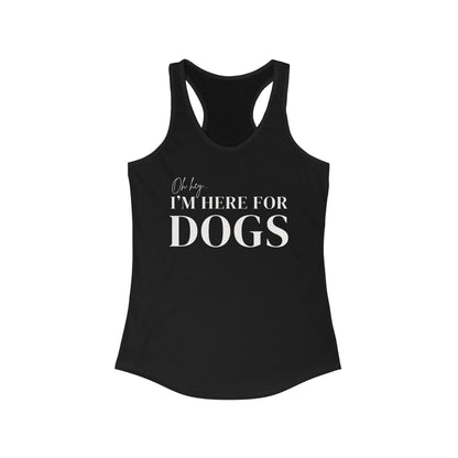 Oh hey I'm here for the dogs Women's Racerback Tank