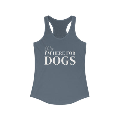 Oh hey I'm here for the dogs Women's Racerback Tank