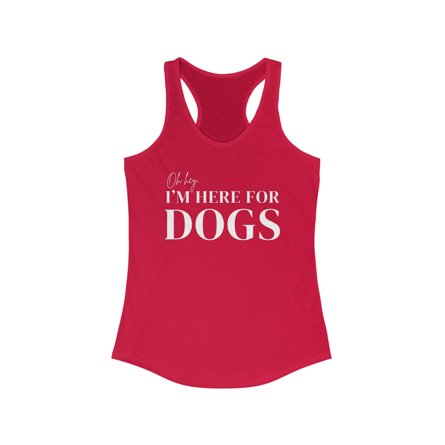 Oh hey I'm here for the dogs Women's Racerback Tank