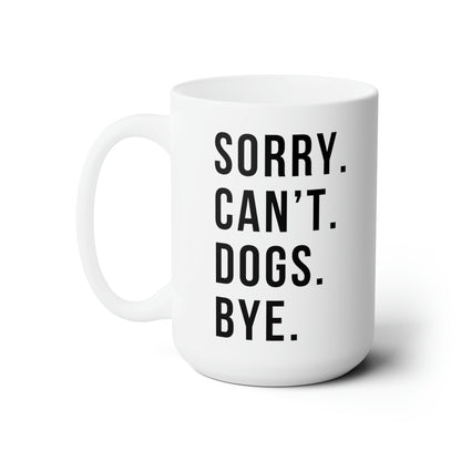 Sorry Cant Dogs Bye Funny Dog Mug