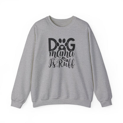 Dog Mama life is Ruff Sweatshirt