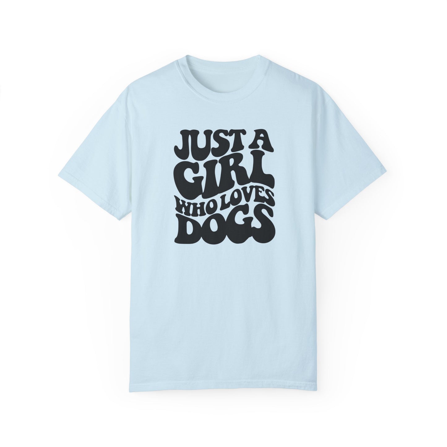 Just a girl who loves Dogs T-shirt