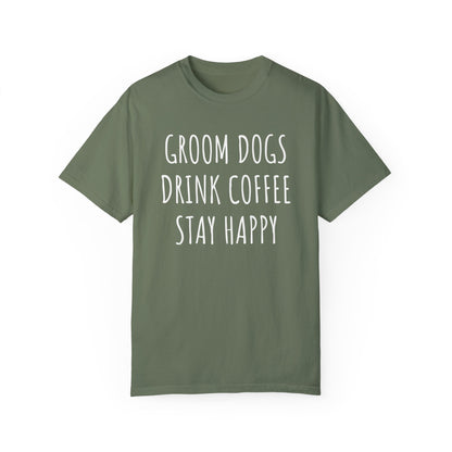 Groom Dogs, Drink Coffee, Stay Happy Dog Tshirt