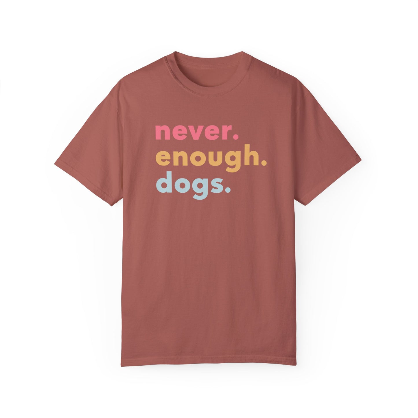 Never. Enough. Dogs. T-shirt