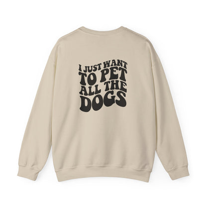 I just want to pet al dogs Sweatshirt (front and back)