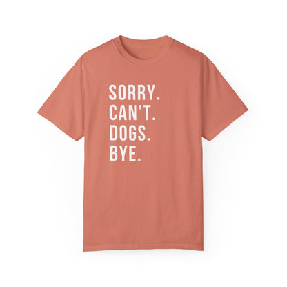 Sorry Can't Dogs Bye funny Dog Tshirt