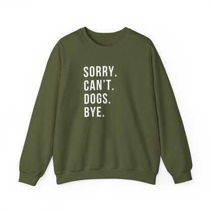 Sorry Can't Dogs Bye funny Dog Sweatshirt