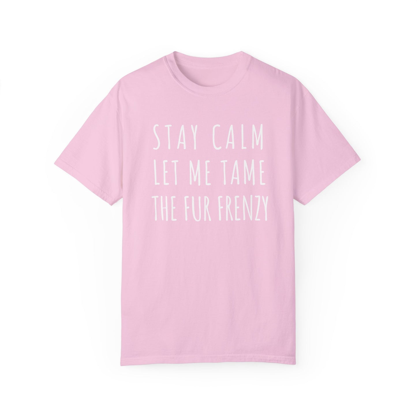 Stay Calm Let me Tame the Fur Frenzy T-shirt