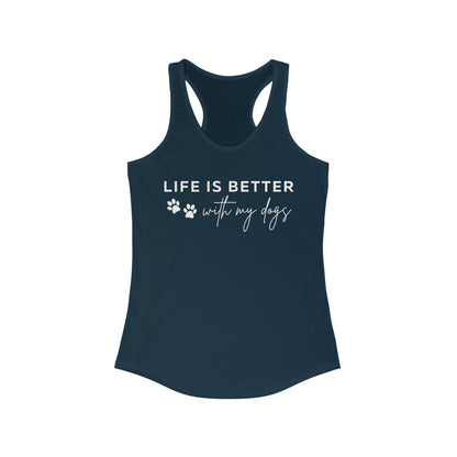 Life is better with my dogs Women's Racerback Tank