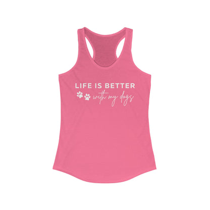 Life is better with my dogs Women's Racerback Tank