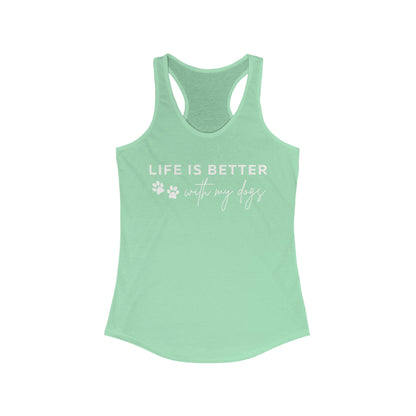 Life is better with my dogs Women's Racerback Tank