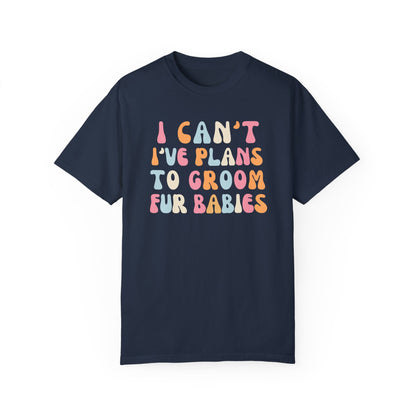 I Can't, I Have Plans to Groom Fur Babies Dog Shirt