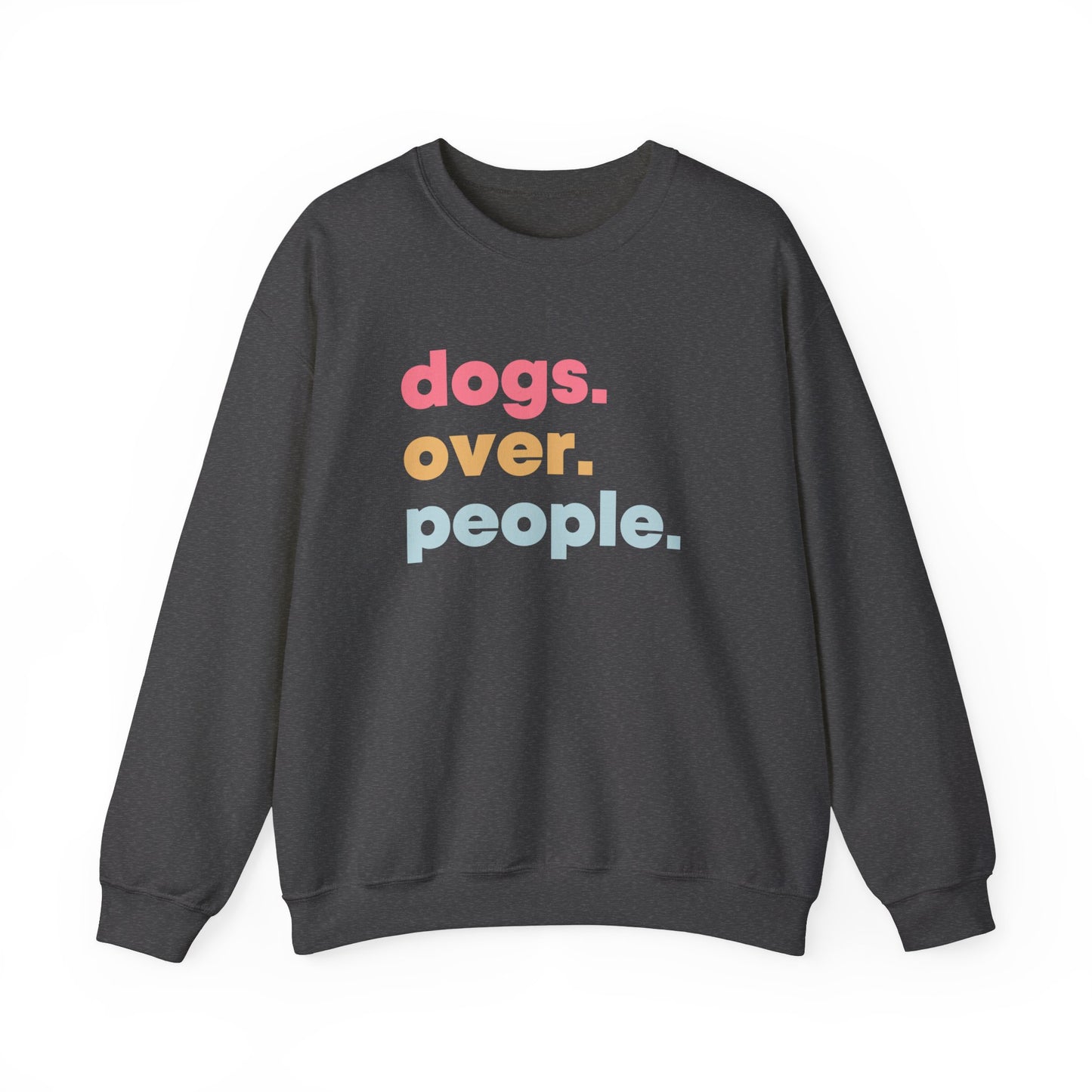 Dogs over People Dog lover Sweatshirt