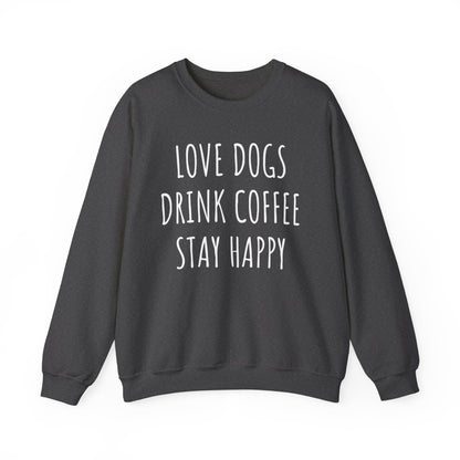 Love Dogs, Drink Coffee, Stay Happy Funny Dog Sweatshirt