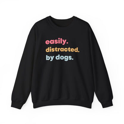 Easily Distracted by Dogs - Dog Lover Sweatshirt