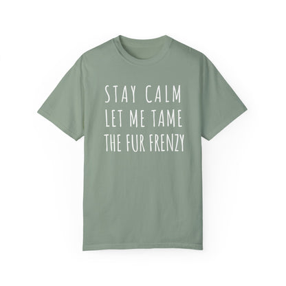 Stay Calm Let me Tame the Fur Frenzy T-shirt