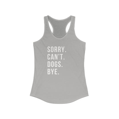 Sorry. Cant. Dogs. Bye. Women's Racerback Tank