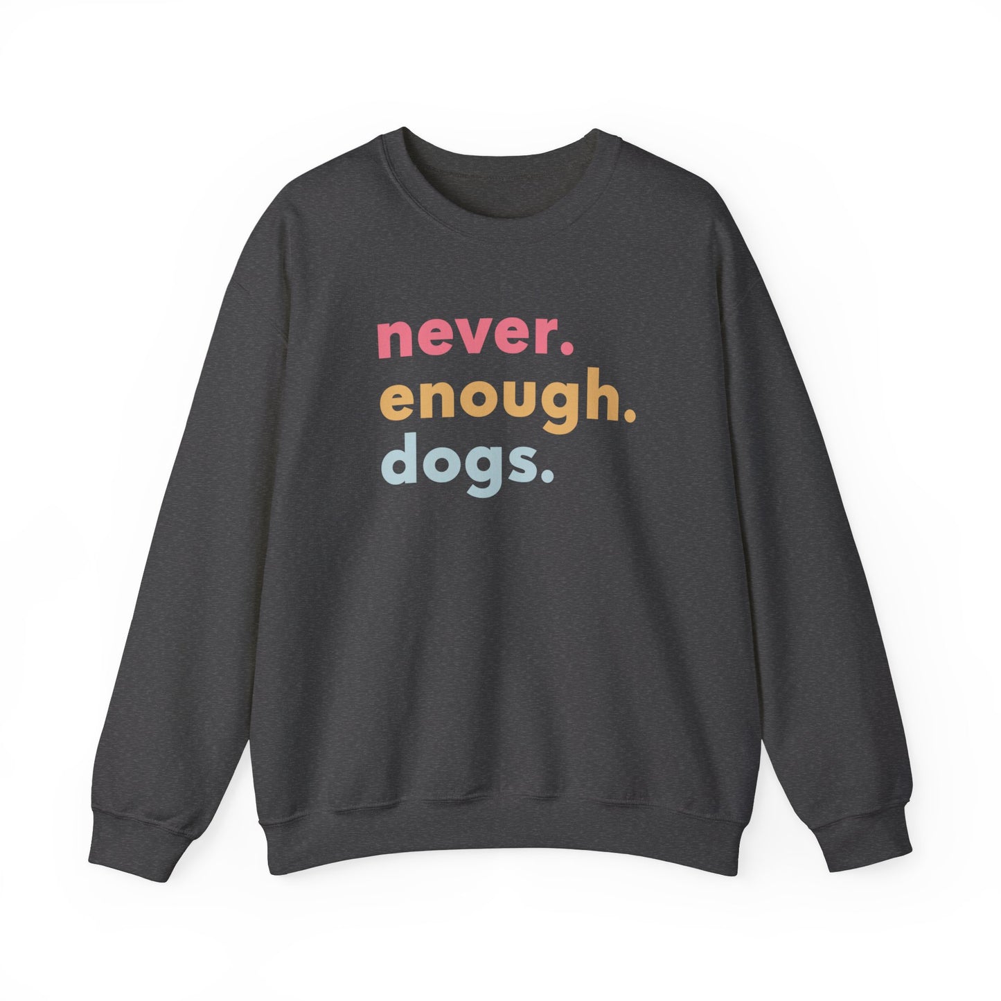 Never Enough Dogs Sweatshirt