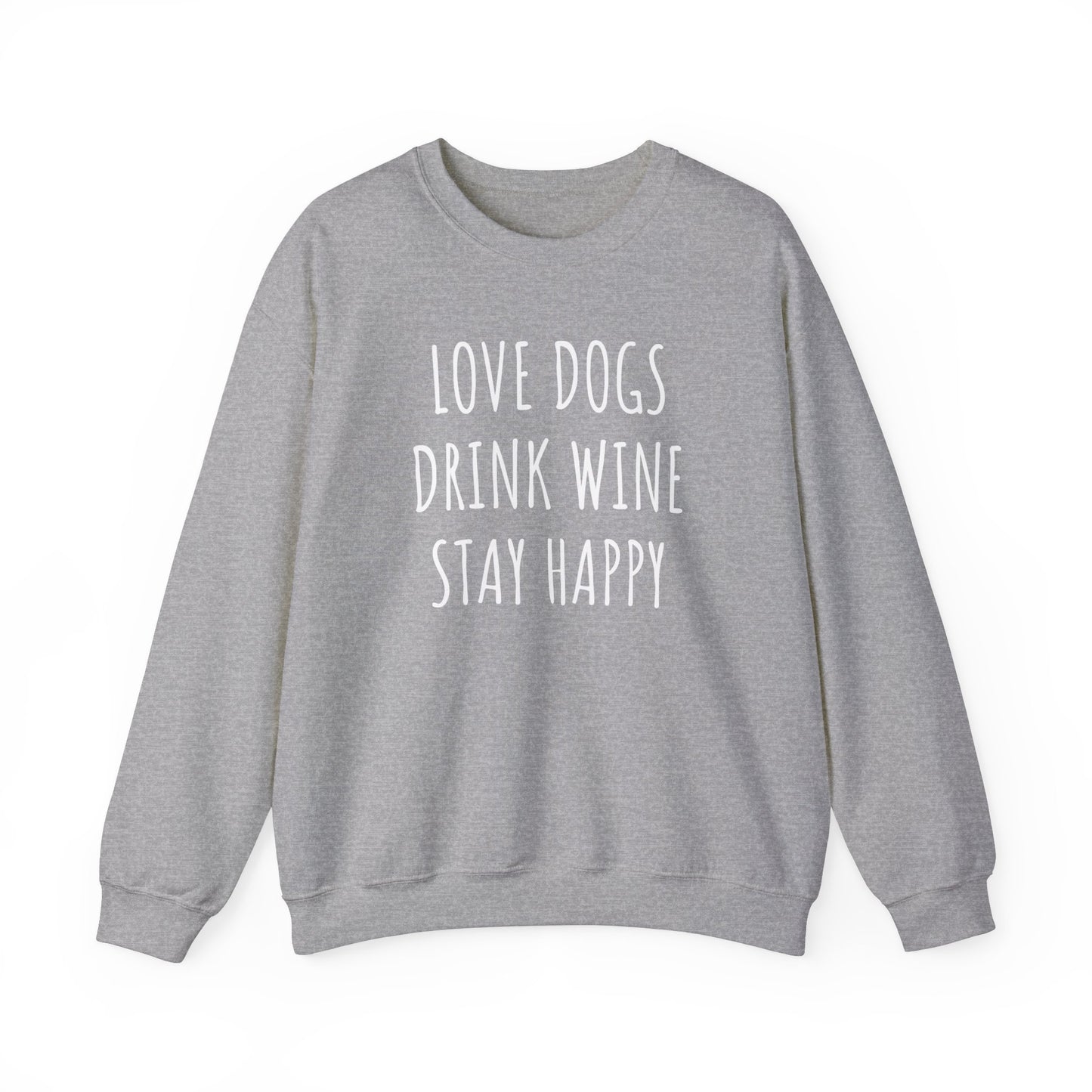 Love Dogs, Drink Wine, Stay Happy Sweatshirt