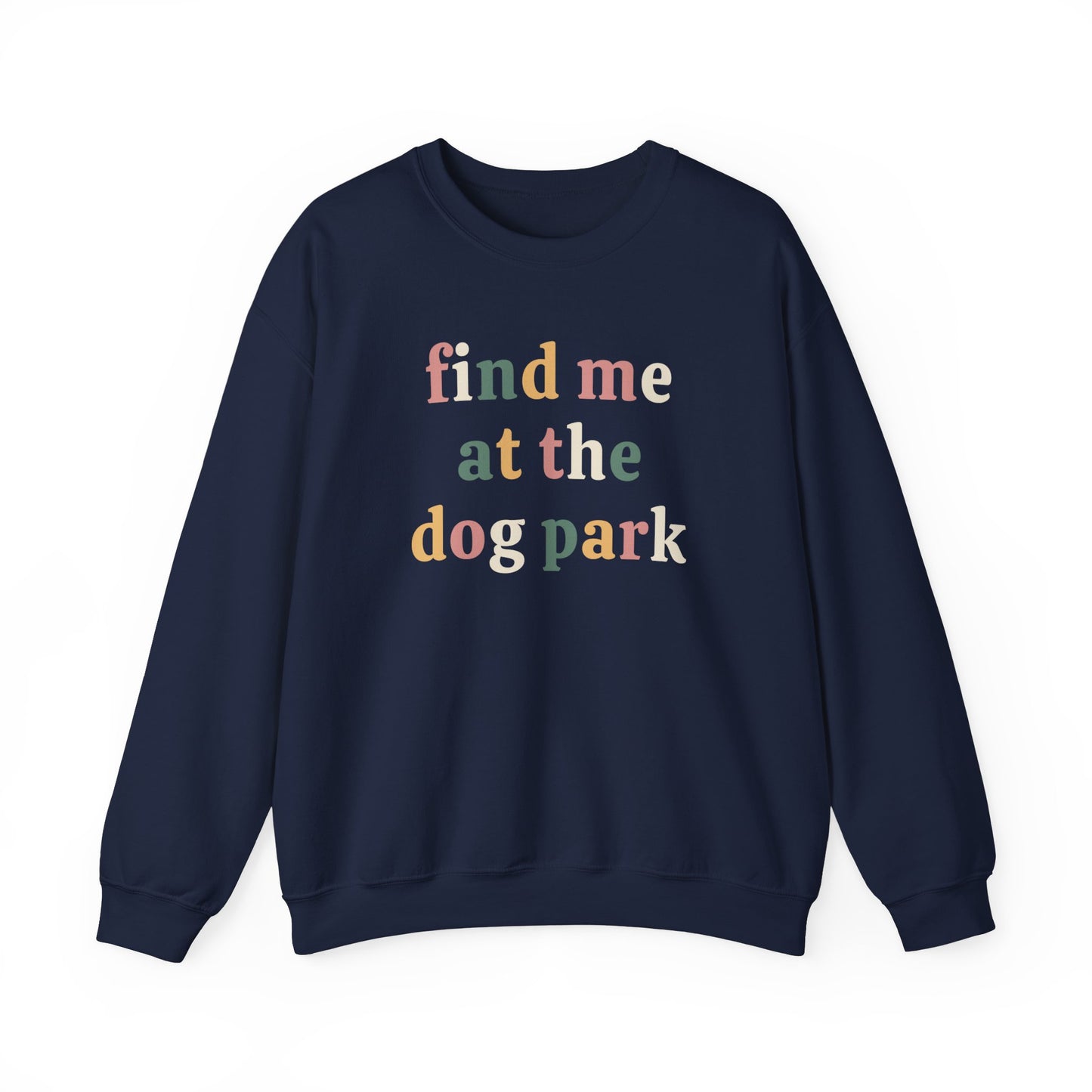 Find me at the Dog Park Sweatshirt