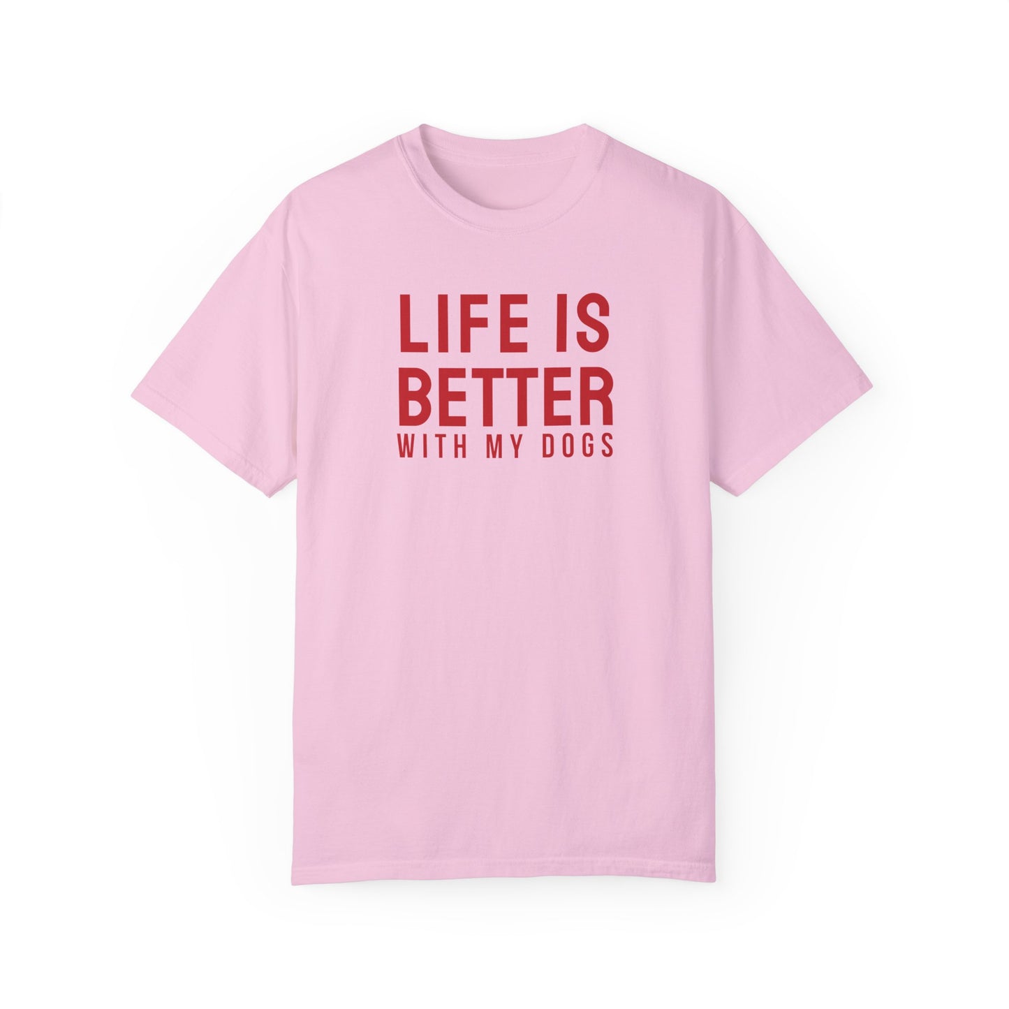 Life is better with my dogs t-shirt