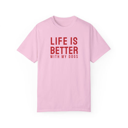 Life is better with my dogs t-shirt