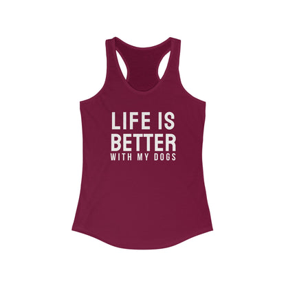 Life is better with my dogs Women's Racerback Tank