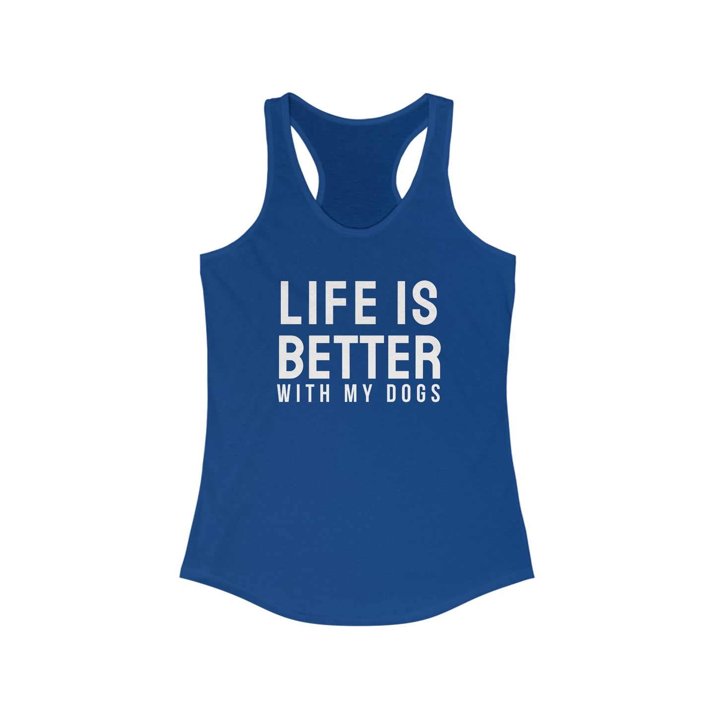 Life is better with my dogs Women's Racerback Tank