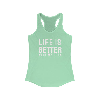 Life is better with my dogs Women's Racerback Tank