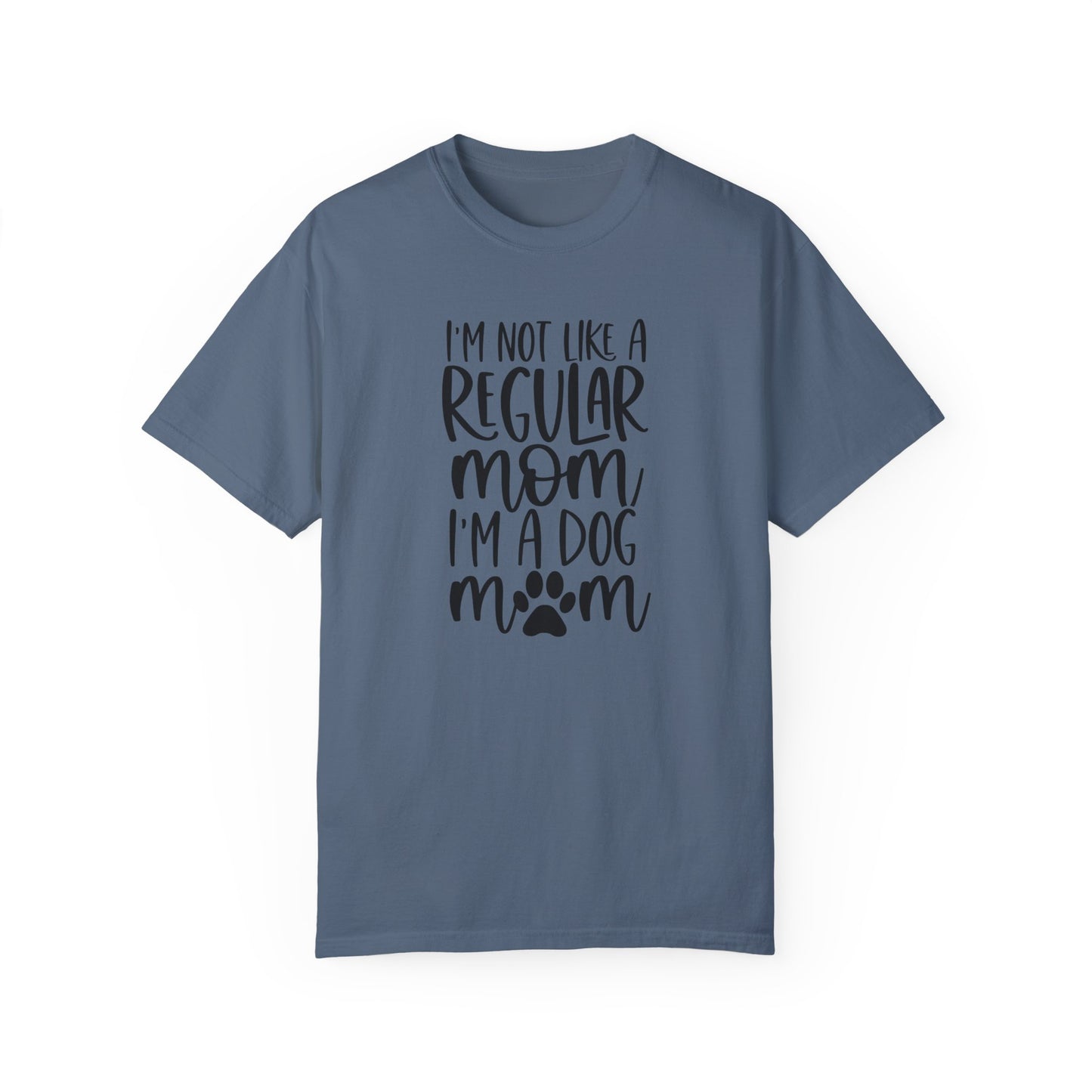 I'm not a like a regular mom,  I'm a Dog Mom T-shirt