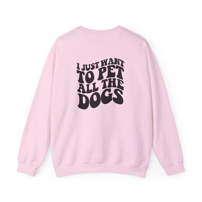 I just want to pet al dogs Sweatshirt (front and back)