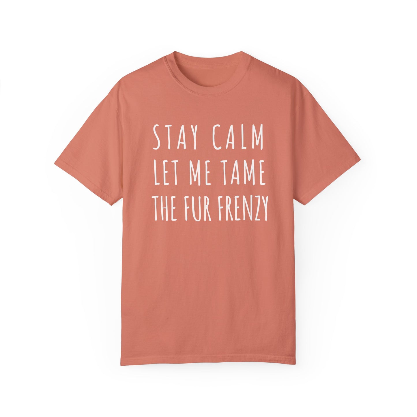 Stay Calm Let me Tame the Fur Frenzy T-shirt