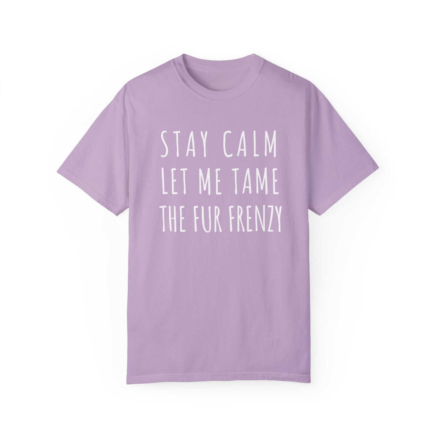 Stay Calm Let me Tame the Fur Frenzy T-shirt